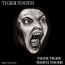 Tiger Tiger Tooth Tooth