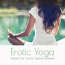 Erotic Yoga, Vol. 1 (Deluxe Chill Out For Special Moments)