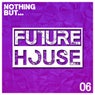 Nothing But... Future House, Vol. 6