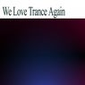 We Love Trance Again