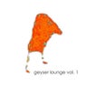 Geyser Lounge Vol. 1