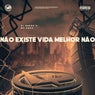 Não Existe Vida Melhor Não