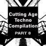 Cutting Age Techno Compilation, Pt. 8