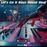 Let's Go a Bass House Beat