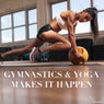 Gymnastics & Yoga Makes It Happen