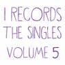 I Records The Singles Volume 5