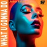 What U Gonna Do - Original mix