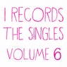 I Records The Singles Volume 6