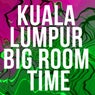 Kuala Lumpur Big Room Time