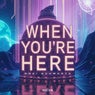 When You're Here