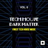 Tech House Dark Matter, Vol. 6 (Finest Tech House Music)