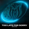 Too Late for Sorry