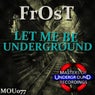 Let Me Be Underground
