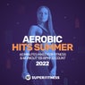Aerobic Hits Summer 2022: 60 Minutes Mixed for Fitness & Workout 135 bpm/32 Count