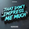 That Don't Impress Me Much