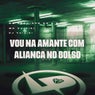 Vou na Amante Com Aliança no Bolso