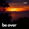 Be Over