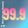 99.9 (We Are Human)