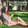 Slow Down Chillhouse