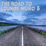The Road to Lounge Music 3