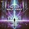 Never Walk Away - Extended
