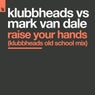 Raise Your Hands (Klubbheads Old School Mix)