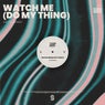 Watch Me (Do My Thing)