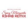 Spicy Margarita (R3HAB Remix) [Extended Mix]