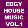 Edgy House Music, Vol. 1