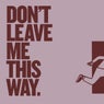 Don't Leave Me This Way