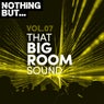Nothing But... That Big Room Sound, Vol. 07