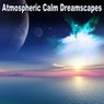 Atmospheric Calm Dreamscapes (Dream into the Atmospheric Calm with These Magnifique Ambient Tones)