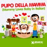 Pupo della mamma (Mommy Loves Baby in Italian)