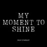 My Moment to Shine