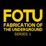 FOTU (Fabrication of the Underground) Series 1