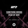 Something Wrong/ Fear Of Dirt