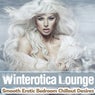 Winterotica Lounge - Smooth Erotic Bedroom Chillout Desires