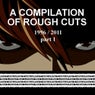 A Compilation Of Rough Cuts
