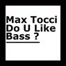 Max Tocci  - Do U Like Bass - Original Mix
