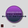 You Were but It Returns