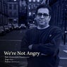We're Not Angry