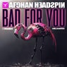 BAD FOR YOU