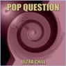 Pop Question (Ultra Chill)