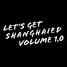 Let's Get Shanghaied, Vol. 1.0