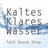 Kaltes Klares Wasser - Tech House Drop