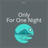 Only For One Night