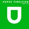House Vibration, Pt. III