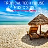 Tropical Tech House Music 2018: The Most Uplifting Tracks