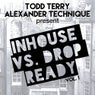 Todd Terry & Alexander Technique Present InHouse Vs Drop Ready VOL. 1