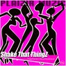 Shake That ThingZ
